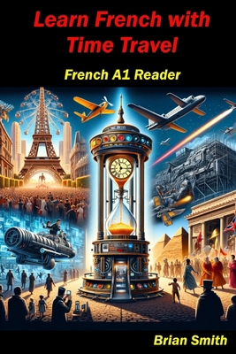Learn French with Time Travel: French A1 Reader [French] B0CVJ75446 Book Cover