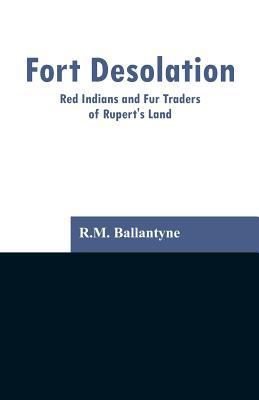 Fort Desolation: Red Indians and Fur Traders of... 9353296900 Book Cover