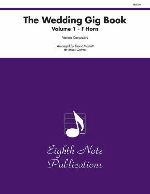 The Wedding Gig Book, Vol 1: F Horn, Part(s) 1554734509 Book Cover