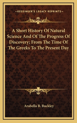 A Short History Of Natural Science And Of The P... 1163504971 Book Cover