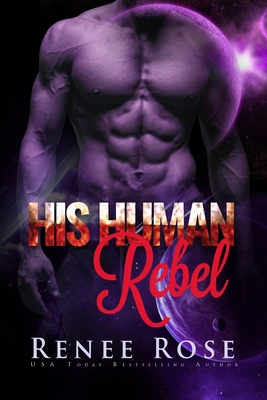 His Human Rebel: An Alien Warrior Romance 1546757546 Book Cover