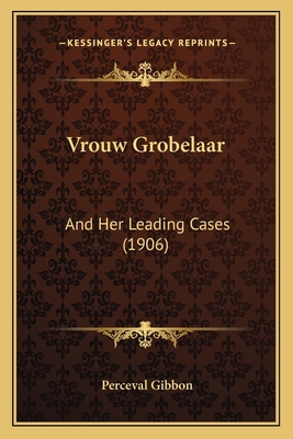 Vrouw Grobelaar: And Her Leading Cases (1906) 1165154935 Book Cover