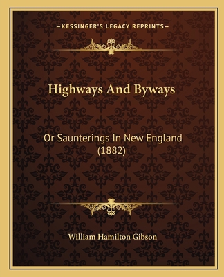 Highways And Byways: Or Saunterings In New Engl... 1164161377 Book Cover