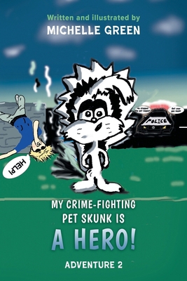 My Crime-Fighting Pet Skunk is a Hero!: Adventu... B0CM1DRXGQ Book Cover