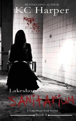 Lakeshore Sanitarium: A Lakeshore Evil Novel 1532713428 Book Cover