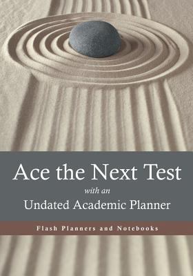 Ace the Next Test with an Undated Academic Planner 1683777778 Book Cover