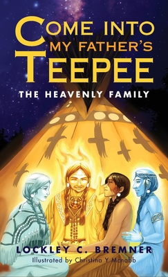 Come Into My Father's Teepee: The Heavenly Family B0CFGKX1P9 Book Cover