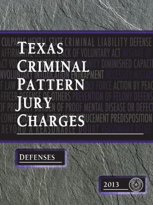 Texas Criminal Pattern Jury Charges--Defenses, 2013 Edition