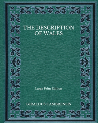 The Description of Wales - Large Print Edition B08Q9WDVK5 Book Cover