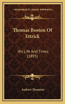 Thomas Boston Of Ettrick: His Life And Times (1... 1166363538 Book Cover