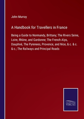 A Handbook for Travellers in France: Being a Gu... Book Cover