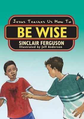 Jesus Teaches Us How to Be Wise 1857929829 Book Cover