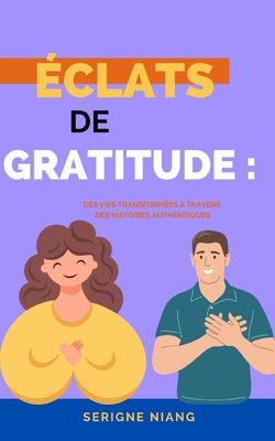 Éclats de Gratitude: Des Vies Transformées à Tr... [French] B0CKS1R2M6 Book Cover