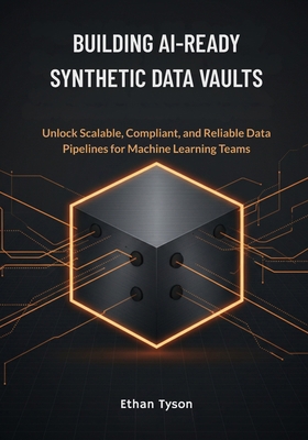 Building AI-Ready Synthetic Data Vaults: Unlock... B0FZ55MCFV Book Cover