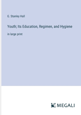 Youth; Its Education, Regimen, and Hygiene: in ... 3387325746 Book Cover