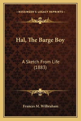 Hal, The Barge Boy: A Sketch From Life (1883) 1166932257 Book Cover