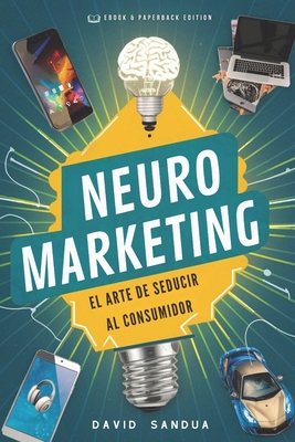 Neuromarketing: El Arte de Seducir Al Consumidor [Spanish] B0CYZJ1RZZ Book Cover