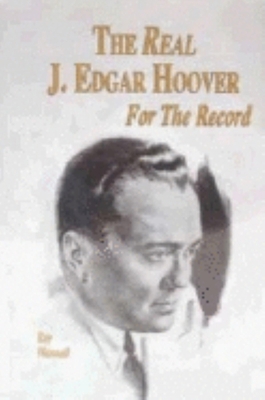 The Real J. Edgar Hoover: For the Record 1681623307 Book Cover