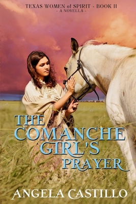 The Comanche Girl's Prayer: Texas Women of Spir... 1517450284 Book Cover