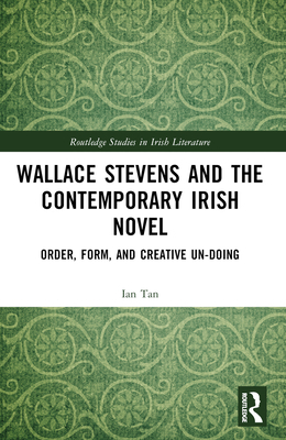 Wallace Stevens and the Contemporary Irish Nove... 1032487038 Book Cover