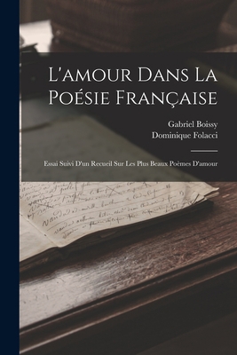 L'amour dans la poésie française: Essai suivi d... [French] 1017209308 Book Cover