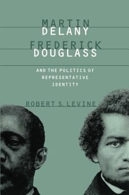 Martin Delany, Frederick Douglass, and the Poli... 0807823236 Book Cover