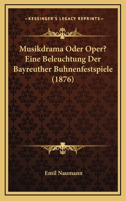 Musikdrama Oder Oper? Eine Beleuchtung Der Bayr... [German] 1168783151 Book Cover