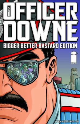Officer Downe: Bigger Better Bastard Edition 1607064774 Book Cover