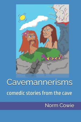 Cavemannerisms: comedic stories from the cave B0DVR7S8R4 Book Cover