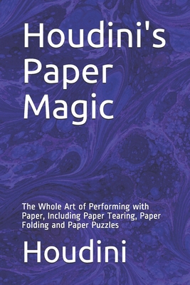 Houdini's Paper Magic: The Whole Art of Perform... 1700518232 Book Cover