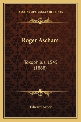 Roger Ascham: Toxophilus, 1545 (1868) 1164069217 Book Cover