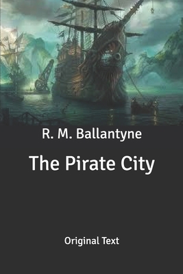 The Pirate City: Original Text B085K5VTL7 Book Cover