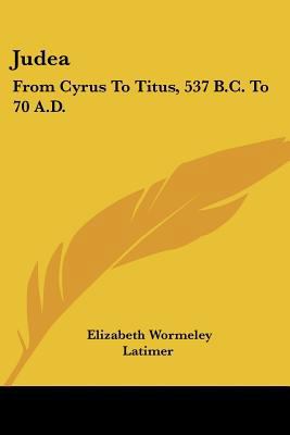 Judea: From Cyrus To Titus, 537 B.C. To 70 A.D. 0548314993 Book Cover