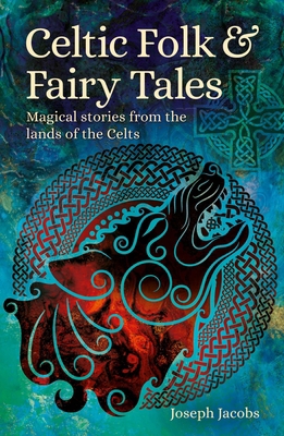 Celtic Folk & Fairy Tales: Magical Stories from... 1398820350 Book Cover