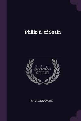 Philip Ii. of Spain 1377655199 Book Cover