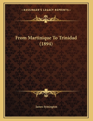 From Martinique To Trinidad (1894) 1166552233 Book Cover