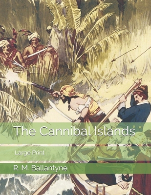 The Cannibal Islands: Large Print 1693057859 Book Cover