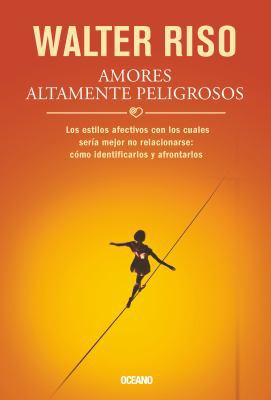 Amores altamente peligrosos: Los estilos afecti... [Spanish] 6074006652 Book Cover