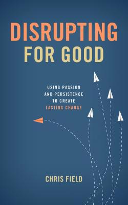 Disrupting for Good: Using Passion and Persiste... 1684260019 Book Cover