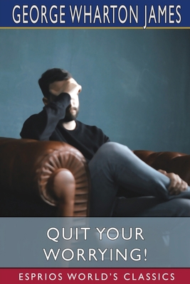 Quit Your Worrying! (Esprios Classics) 1034768395 Book Cover