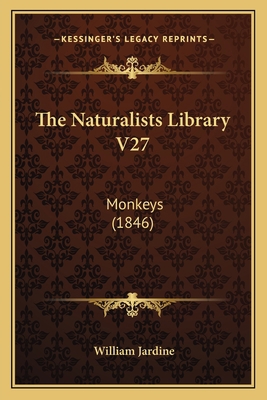 The Naturalists Library V27: Monkeys (1846) 1164187627 Book Cover