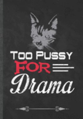 Too Pussy for Drama: Funny Drama Actor Lined Notebook Journal For Acting Rehearsal Drama Teacher, Unique Special Inspirational Birthday Gift Idea, Vintage 7 X 10" 110 Pages