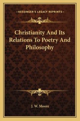 Christianity And Its Relations To Poetry And Ph... 1163195464 Book Cover