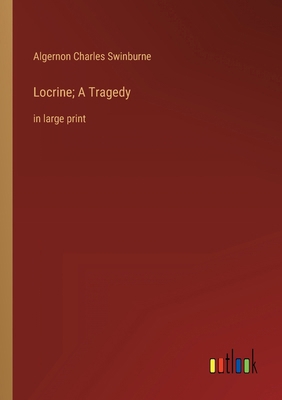Locrine; A Tragedy: in large print 3368327208 Book Cover