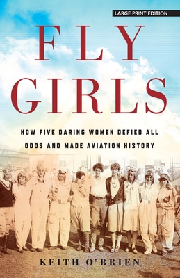 Fly Girls: How Five Daring Women Defied All Odd... [Large Print] 1432868276 Book Cover