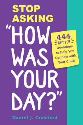Stop Asking How Was Your Day?: 444 Better Quest... 1950500497 Book Cover