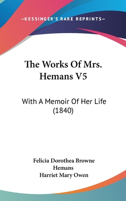 The Works of Mrs. Hemans V5: With a Memoir of H... 1104570653 Book Cover