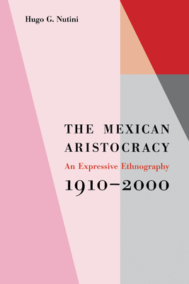 The Mexican Aristocracy: An Expressive Ethnogra... 0292719515 Book Cover