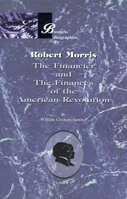 Robert Morris: Volume I, the Financier and the ... 1893122972 Book Cover