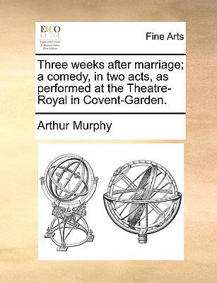 Three Weeks After Marriage; A Comedy, in Two Ac... 1170762069 Book Cover